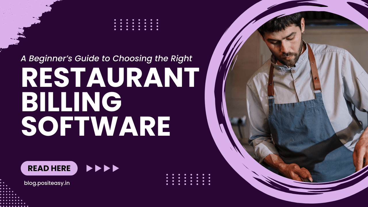 A Beginner’s Guide to Choosing the Right Restaurant Billing Software
